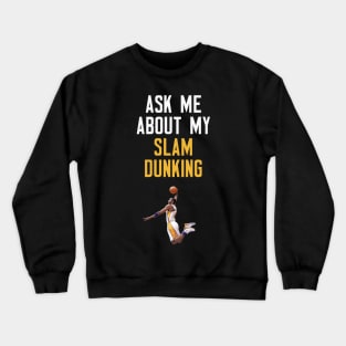 Ask Me About My Slam Dunking Crewneck Sweatshirt